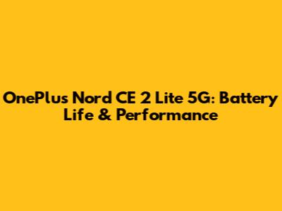 OnePlus Nord CE 2 Lite 5G: Battery Life & Performance