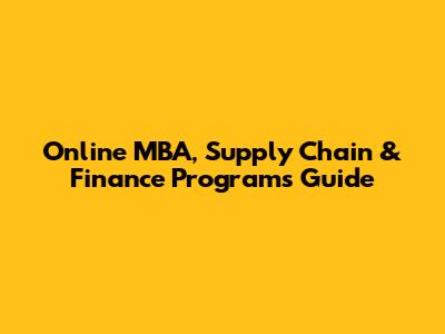 Online MBA, Supply Chain & Finance Programs Guide