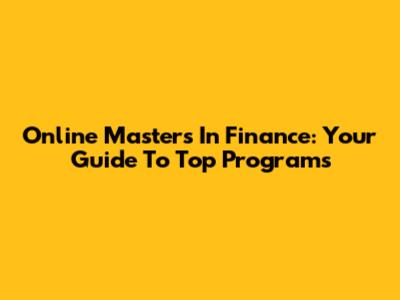 Online Masters In Finance: Your Guide To Top Programs