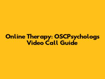 Online Therapy: OSCPsychologs Video Call Guide