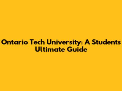 Ontario Tech University: A Student's Ultimate Guide