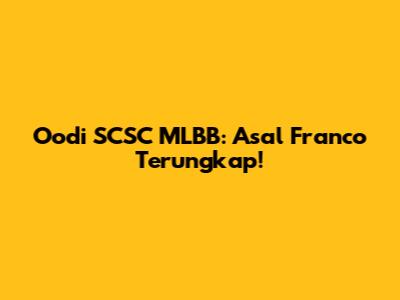Oodi SCSC MLBB: Asal Franco Terungkap!