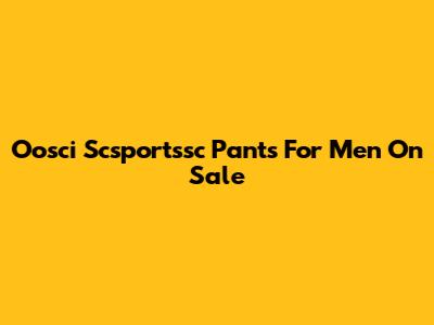 Oosci Scsportssc Pants For Men On Sale