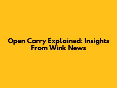 Open Carry Explained: Insights From Wink News