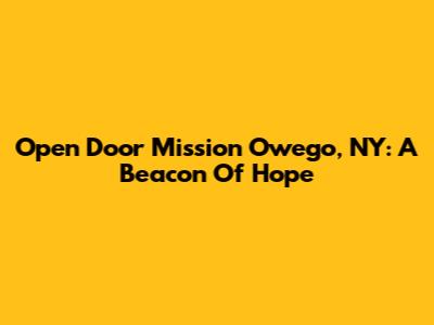 Open Door Mission Owego, NY: A Beacon Of Hope