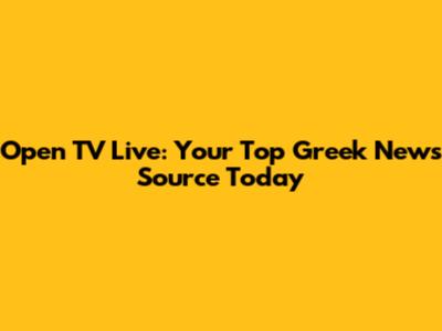 Open TV Live: Your Top Greek News Source Today