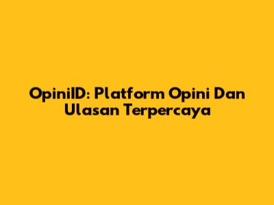 OpiniID: Platform Opini Dan Ulasan Terpercaya