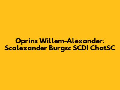 Oprins Willem-Alexander: Scalexander Burgsc SCDI ChatSC