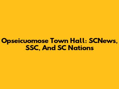 Opseicuomose Town Hall: SCNews, SSC, And SC Nations