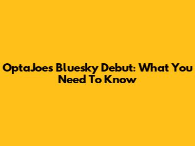 OptaJoe's Bluesky Debut: What You Need To Know
