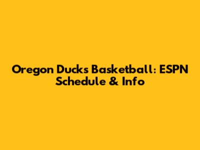 Oregon Ducks Basketball: ESPN Schedule & Info