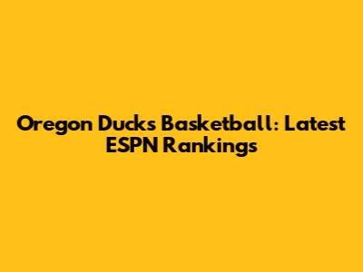 Oregon Ducks Basketball: Latest ESPN Rankings