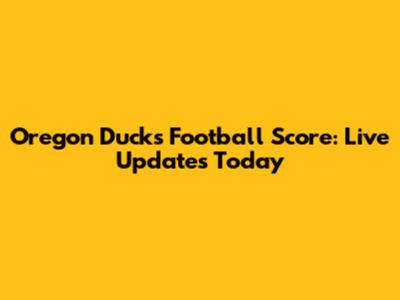 Oregon Ducks Football Score: Live Updates Today