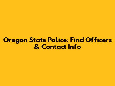 Oregon State Police: Find Officers & Contact Info