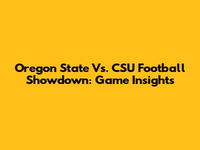 Oregon State Vs. CSU Football Showdown: Game Insights