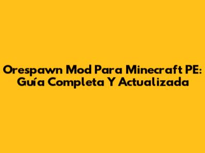 Orespawn Mod Para Minecraft PE: Guía Completa Y Actualizada