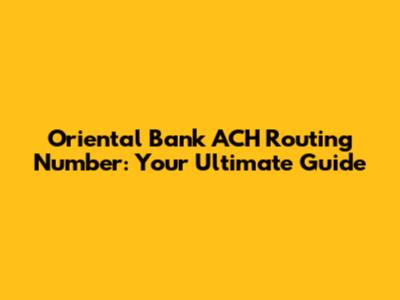 Oriental Bank ACH Routing Number: Your Ultimate Guide