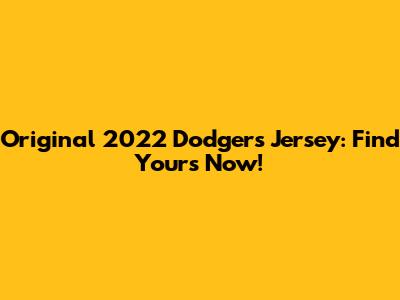 Original 2022 Dodgers Jersey: Find Yours Now!