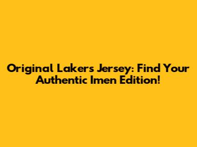 Original Lakers Jersey: Find Your Authentic Imen Edition!