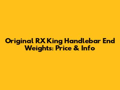 Original RX King Handlebar End Weights: Price & Info
