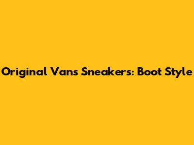 Original Vans Sneakers: Boot Style