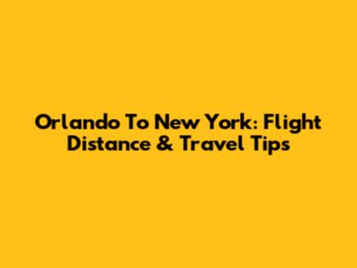 Orlando To New York: Flight Distance & Travel Tips