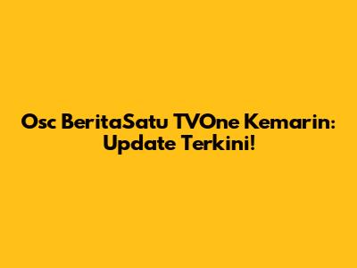 Osc BeritaSatu TVOne Kemarin: Update Terkini!