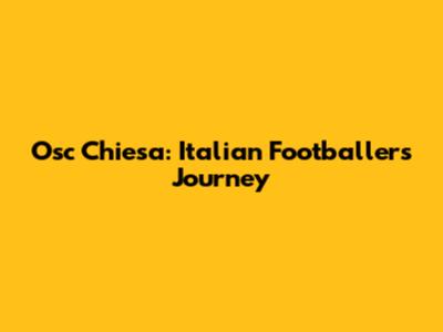 Osc Chiesa: Italian Footballer's Journey