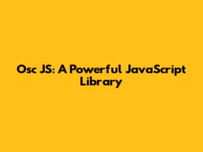 Osc JS: A Powerful JavaScript Library