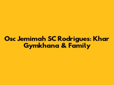 Osc Jemimah SC Rodrigues: Khar Gymkhana & Family