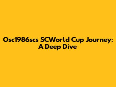 Osc1986sc's SCWorld Cup Journey: A Deep Dive