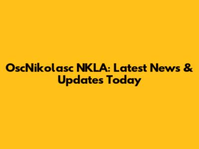 OscNikolasc NKLA: Latest News & Updates Today