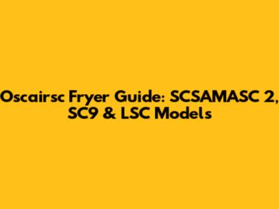 Oscairsc Fryer Guide: SCSAMASC 2, SC9 & LSC Models