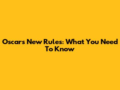 Oscar's New Rules: What You Need To Know
