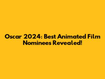 Oscar 2024: Best Animated Film Nominees Revealed!