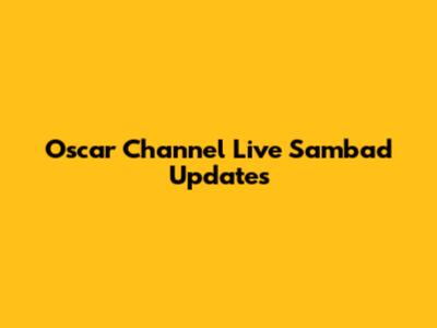 Oscar Channel Live Sambad Updates