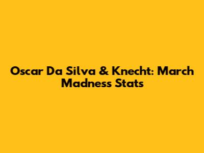 Oscar Da Silva & Knecht: March Madness Stats