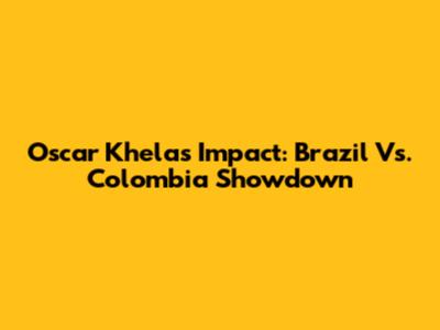 Oscar Khela's Impact: Brazil Vs. Colombia Showdown