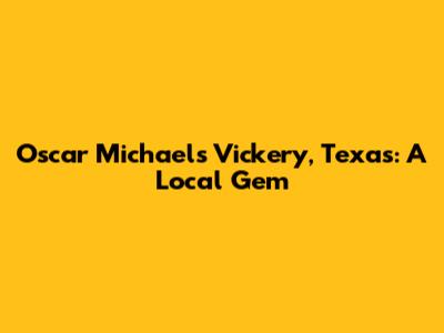 Oscar Michael's Vickery, Texas: A Local Gem