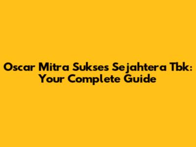 Oscar Mitra Sukses Sejahtera Tbk: Your Complete Guide