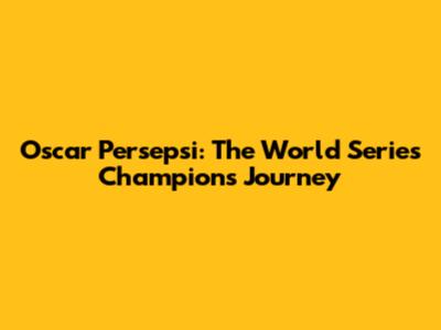 Oscar Persepsi: The World Series Champions' Journey