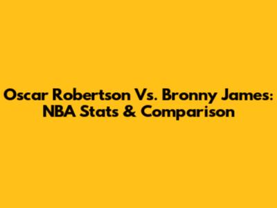 Oscar Robertson Vs. Bronny James: NBA Stats & Comparison