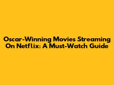 Oscar-Winning Movies Streaming On Netflix: A Must-Watch Guide