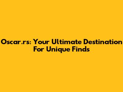Oscar.rs: Your Ultimate Destination For Unique Finds