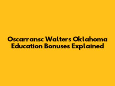 Oscarransc Walters Oklahoma Education Bonuses Explained