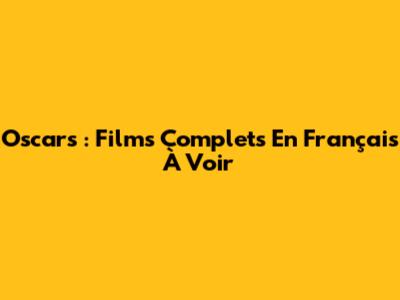 Oscars : Films Complets En Français À Voir