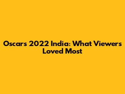Oscars 2022 India: What Viewers Loved Most