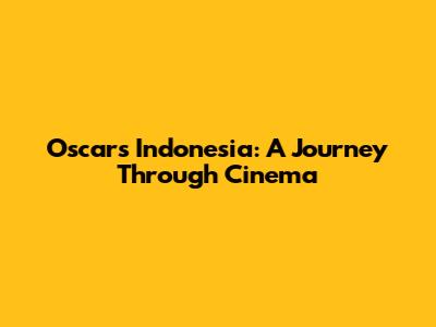 Oscars Indonesia: A Journey Through Cinema