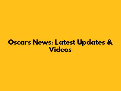 Oscars News: Latest Updates & Videos