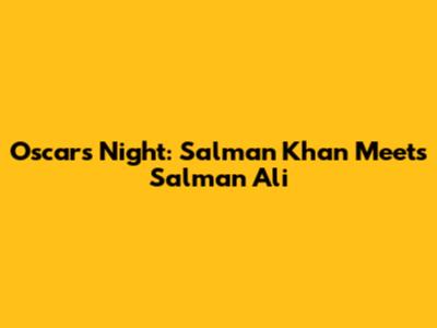 Oscars Night: Salman Khan Meets Salman Ali